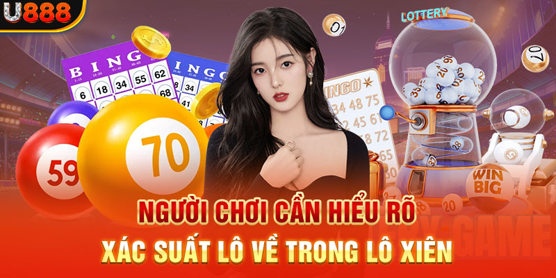 Người chơi cần hiểu rõ xác suất lô về trong lô xiên 
