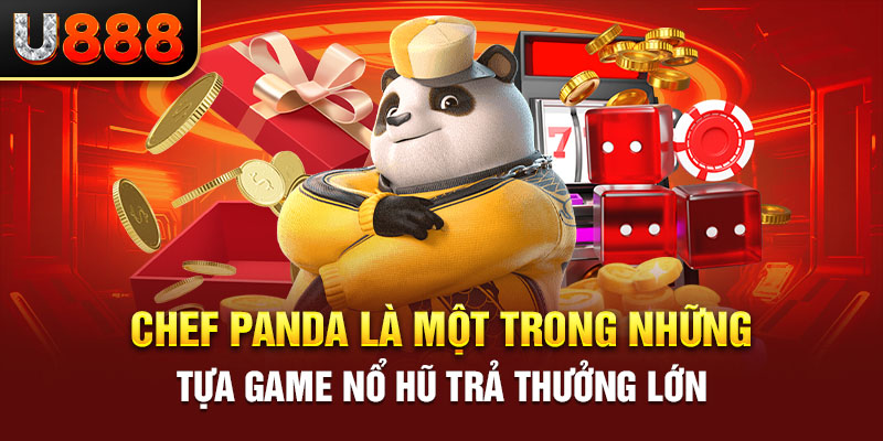 Chef Panda là một trong những tựa game nổ hũ trả thưởng lớn