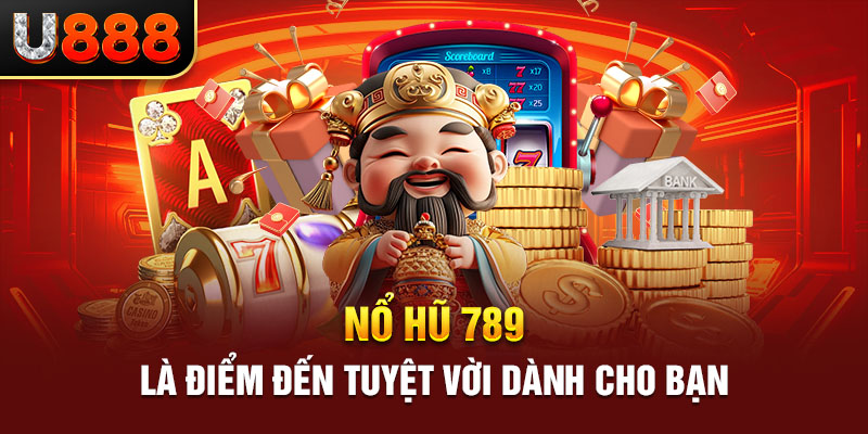 Nổ hũ 789 là điểm đến tuyệt vời dành cho bạn
