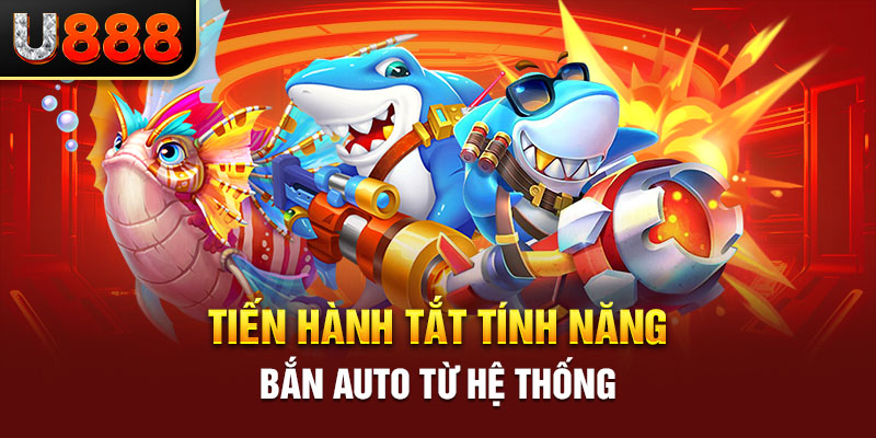Tiến hành tắt tính năng bắn auto từ hệ thống