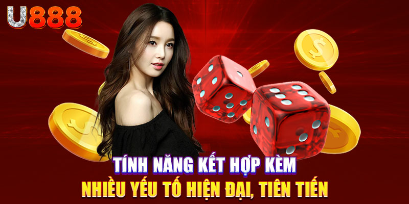 Tính năng kết hợp kèm nhiều yếu tố hiện đại, tiên tiến