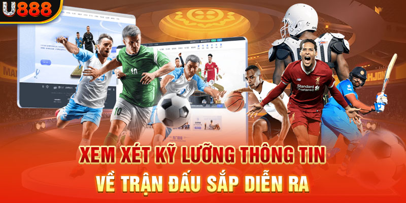 Xem xét và phân tích kỹ lưỡng thông tin hai đội chơi