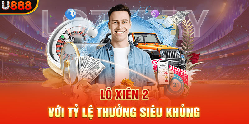 Lô xiên 2 với tỷ lệ thưởng siêu khủng